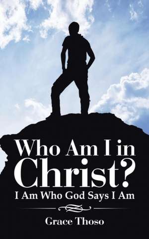 Who Am I in Christ? de Grace Thoso