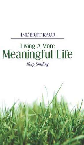 Living a More Meaningful Life de Inderjit Kaur