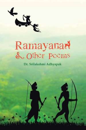 Ramayana and Other Poems de Srilakshmi Adhyapak