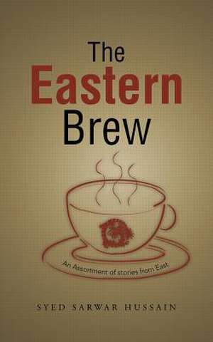 The Eastern Brew de Syed Sarwar Hussain