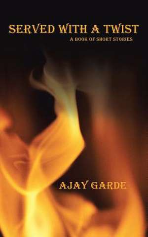 Served with a Twist de Ajay Garde