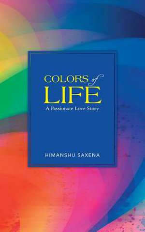 Colors of Life de Himanshu Saxena