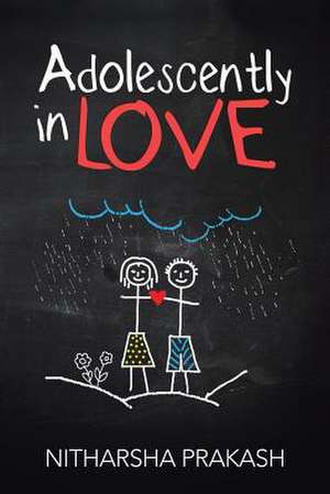 Adolescently in Love de Nitharsha Prakash