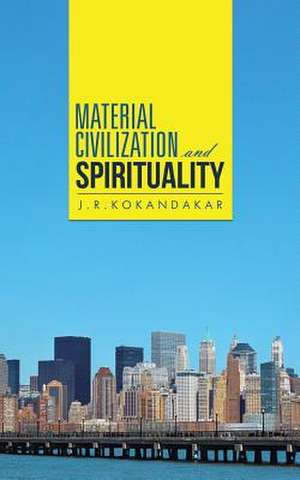 Material Civilization and Spirituality de J. R. Kokandakar