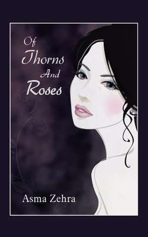 Of Thorns and Roses de Asma Zehra