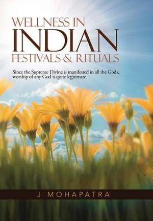 Wellness in Indian Festivals & Rituals de J. Mohapatra