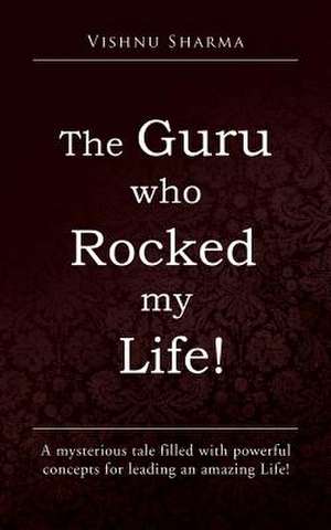 The Guru Who Rocked My Life! de Vishnu Sharma