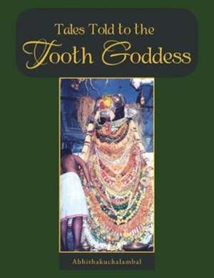 Tales Told to the Tooth Goddess de Abhithakuchalambal