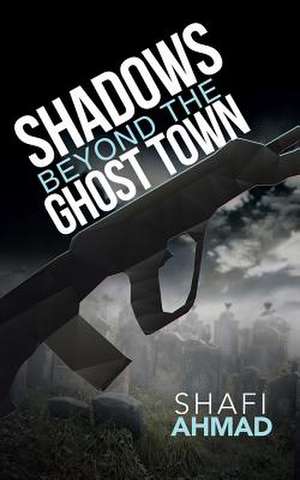 Shadows Beyond the Ghost Town de Shafi Ahmad