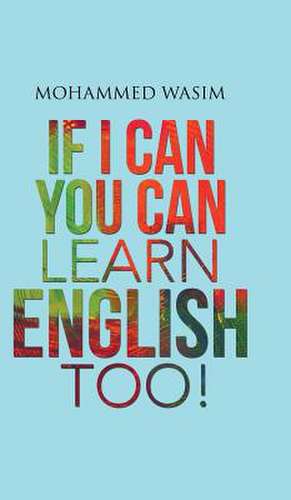 If I Can You Can Learn English Too! de Mohammed Wasim