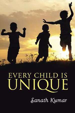 Every Child Is Unique de Sanath Kumar