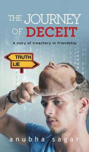 The Journey of Deceit de Anubha Sagar