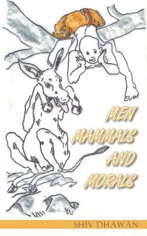 Men Mammals and Morals de Shiv Dhawan