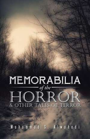 Memorabilia of the Horror & Other Tales of Terror de Mohammad S. Alwahedi