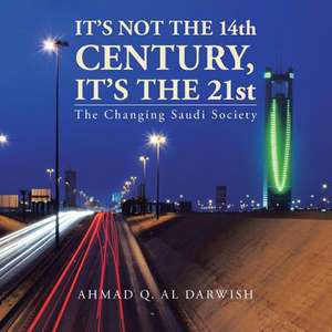 It's Not the 14th Century, It's the 21st de Ahmad Q. Al Darwish