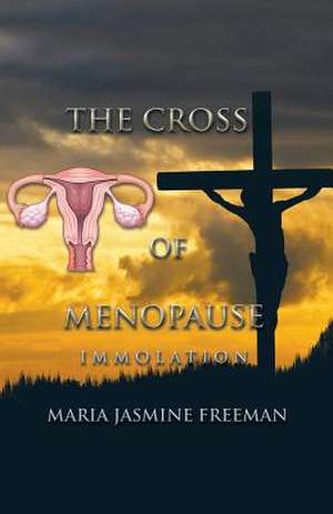 The Cross of Menopause de Maria Jasmine Freeman