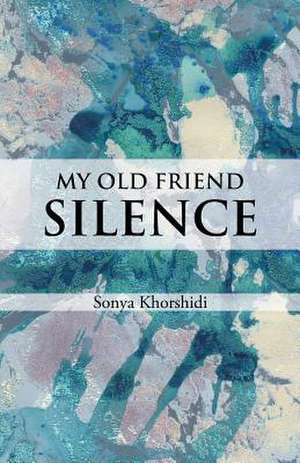 My Old Friend Silence de Sonya Khorshidi