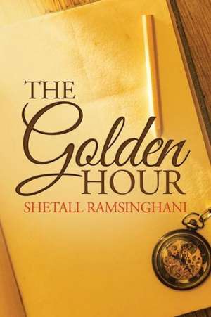 The Golden Hour de Shetall Ramsinghani