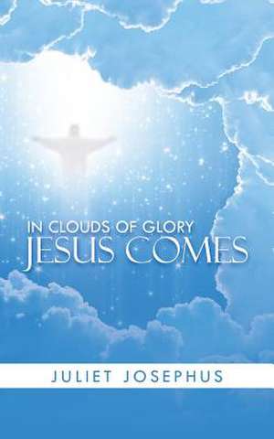 In Clouds of Glory Jesus Comes de Juliet Josephus