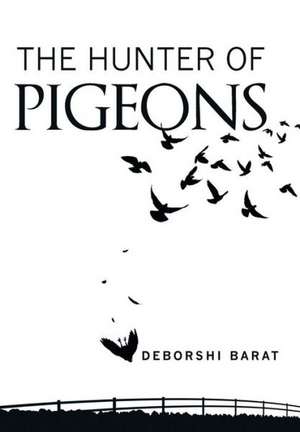 The Hunter of Pigeons de Deborshi Barat