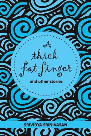 A Thick Fat Finger de Srividya Srinivasan