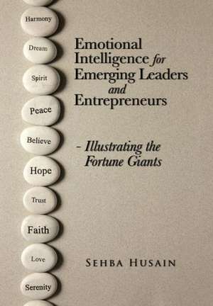 Emotional Intelligence for Emerging Leaders and Entrepreneurs - Illustrating the Fortune Giants de Sehba Husain