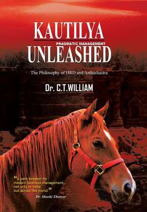 Kautilya Unleashed de Dr C. T. William