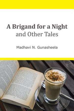 A Brigand for a Night and Other Tales de Madhavi N. Gunasheela