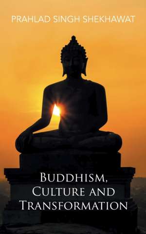 Buddhism, Culture and Transformation de Prahlad Singh Shekhawat