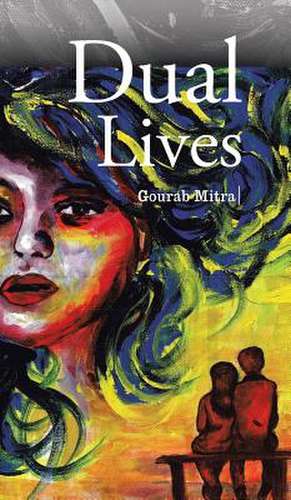 Dual Lives de Gourab Mitra