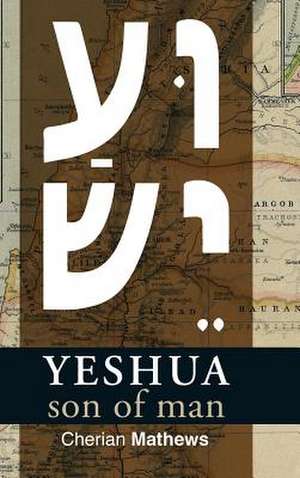 Yeshua, Son of Man de Cherian Mathews