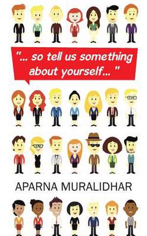 ... So Tell Us Something about Yourself... de Aparna Muralidhar