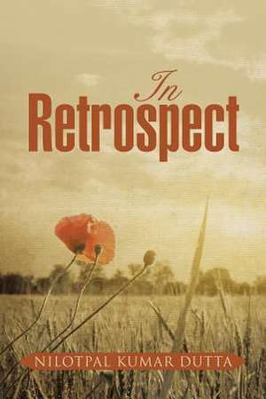 In Retrospect de Nilotpal Kumar Dutta