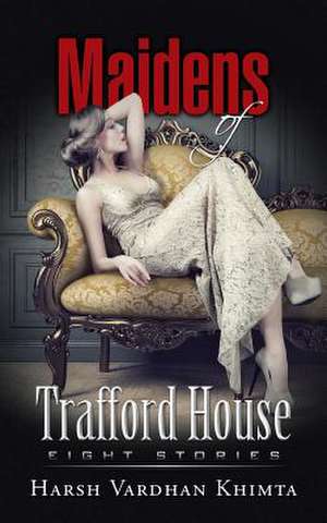 Maidens of Trafford House de Harsh Vardhan Khimta