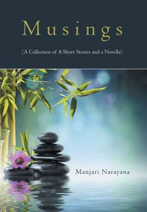 Musings (a Collection of 8 Short Stories and a Novella) de Manjari Narayana