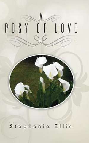 A Posy of Love de Stephanie Ellis