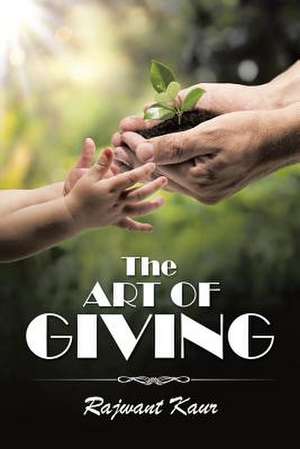 The Art of Giving de Rajwant Kaur