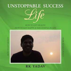 Unstoppable Success Life de Rk Yadav