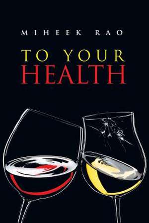 To Your Health de Miheek Rao