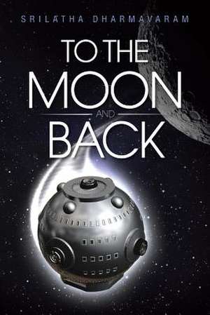 To the Moon and Back de Srilatha Dharmavaram