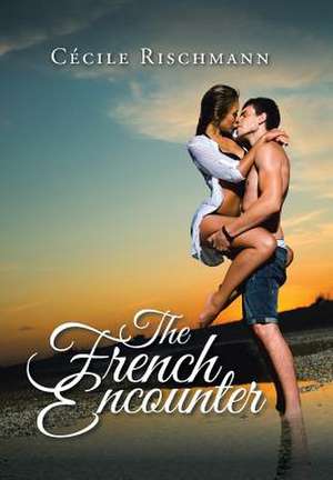 The French Encounter de Cecile Rischmann