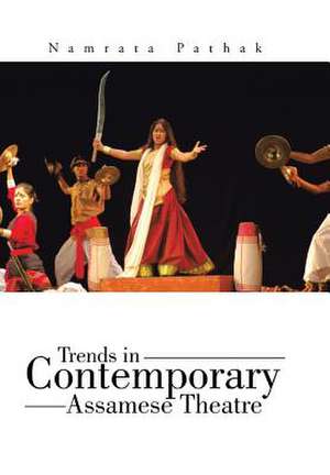 Trends in Contemporary Assamese Theatre de Namrata Pathak