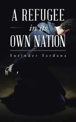 A Refugee in Its Own Nation de Surinder Sardana