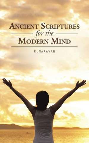 Ancient Scriptures for the Modern Mind de K. Narayan