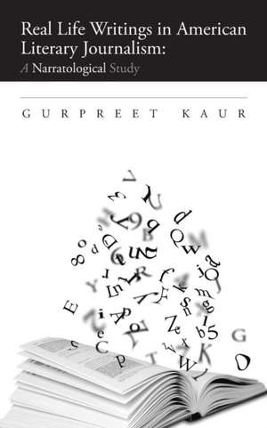 Real Life Writings in American Literary Journalism de Gurpreet Kaur