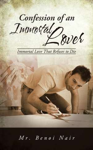 Confession of an Immortal Lover de Benoi Nair