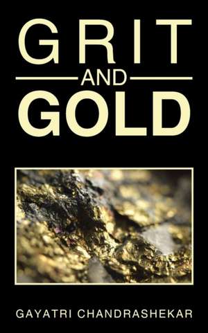 GRIT AND GOLD de Gayatri Chandrashekar