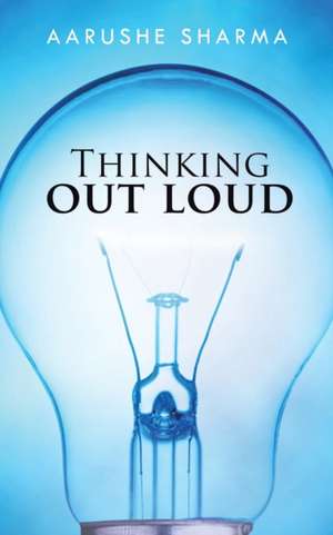 Thinking Out Loud de Aarushe Sharma