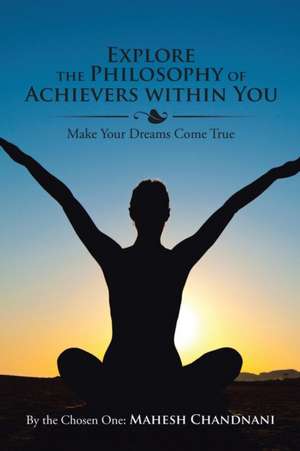 Explore the Philosophy of Achievers within You de By the Chosen One: Mahesh Chandnani