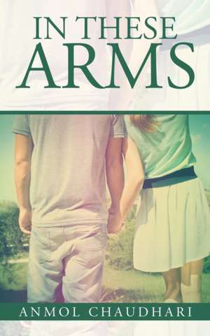 In These Arms de Anmol Chaudhari